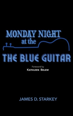 Monday Night At The Blue Guitar: A mysterious comedy of manners by Starkey, James D.