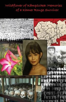 Wildflower of Kampuchea: Memories of a Khmer Rouge Survivor by Auk, Phanary