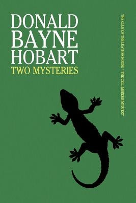 Two Mysteries: The Clue of the Leather Noose / The Cell Murder Mystery by Hobart, Donald Bayne