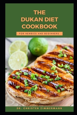 The Dukan Diet Cookbook for Newbies and Beginners by Zimmermann, Christen