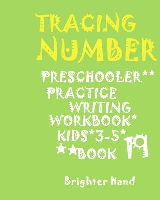*tracing Number: PRESCHOOLERS*PRACTICE Writing WORKBOOK*, KIDS AGES 3-5*: *TRACING NUMBER: PRESCHOOLERS*PRACTICE Writing WORKBOOK*, FOR KIDS AGES 3-5* by Hand, Brighter