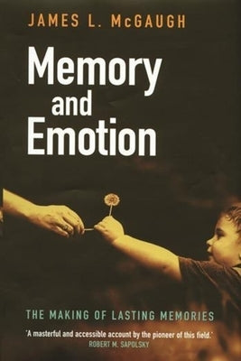 Memory and Emotion: The Making of Lasting Memories by McGaugh, James