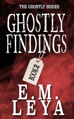 Ghostly Findings by Leya, E. M.