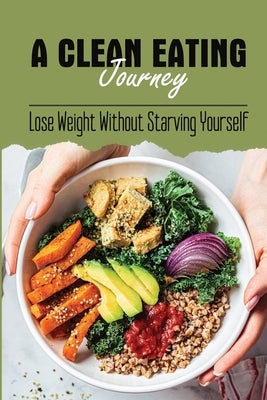 A Clean Eating Journey: Lose Weight Without Starving Yourself by Wandler, Ferne
