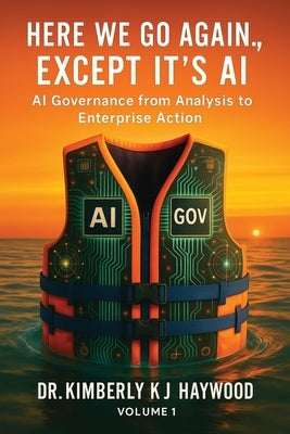 Here We Go Again., Except It's AI, AI Governance: From Analysis to Enterprise Action by Haywood, Kimberly Kj