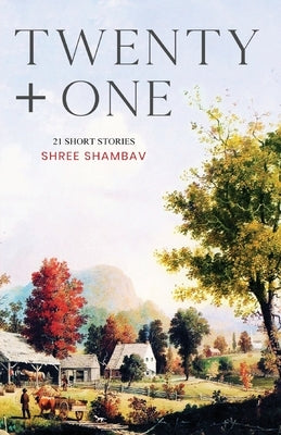 Twenty + One - 21 Short Stories by Shambav, Shree