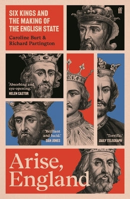 Arise, England: Six Kings and the Making of the English State by Burt, Caroline