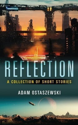 Reflection: A collection of short stories by Ostaszewski, Adam