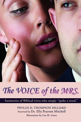 The Voice of the Mrs.: Summaries of Biblical Wives Who Simply Spoke a Word. by Hilliard, Phyllis Thompson