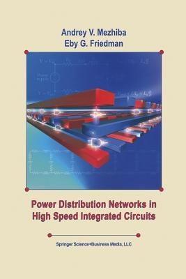 Power Distribution Networks in High Speed Integrated Circuits by Mezhiba, Andrey