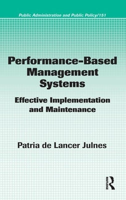 Performance-Based Management Systems: Effective Implementation and Maintenance by Julnes, Patria De Lancer