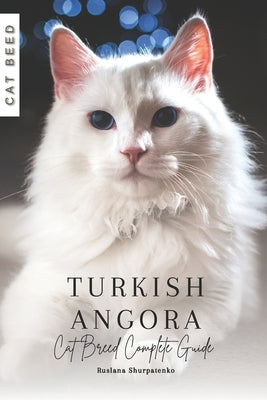 Turkish Angora: Cat Breed Complete Guide by Shurpatenko, Ruslana