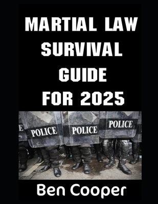 Martial Law Survival Guide For 2025 by Johnson, Ben
