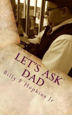 Let's Ask Dad: Wit, Wisdom, and Positive Encouragement from a Common Man by Hopkins, Anne W.