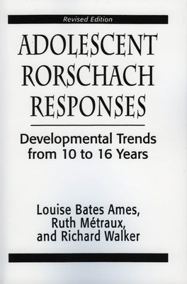 Adolescent Rorschach Responses: Developmental Trends from Ten to Sixteen Years by Ames, Louise Bates