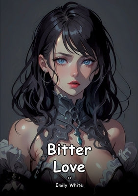 Bitter Love. 14: Collection of Adult and Erotic Manga Stories with Nude Pictures by White, Emily