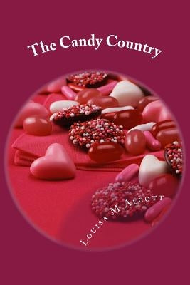 The Candy Country by Alcott, Louisa M.