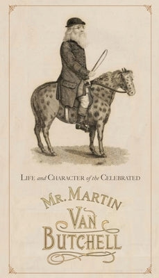 Life and Character of the Celebrated Mr. Martin Van Butchell by Anonymous
