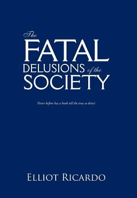 The Fatal Delusions of the Society by Ricardo, Elliot