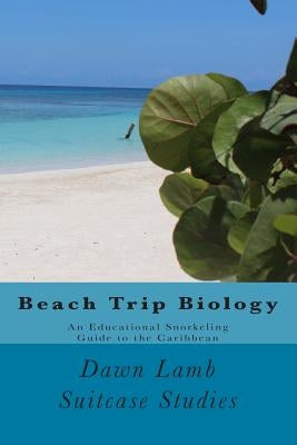 Beach Trip Biology: An Educational Snorkeling Guide to the Caribbean by Studies, Suitcase