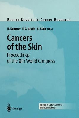 Cancers of the Skin: Proceedings of the 8th World Congress by Dummer, R.