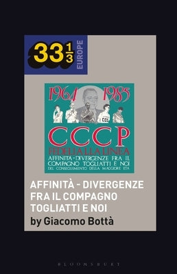 Cccp - Fedeli Alla Linea's Affinità - Divergenze Fra Il Compagno Togliatti E Noi by Bottà, Giacomo