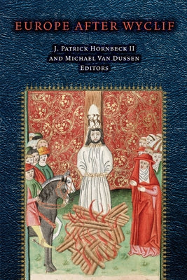 Europe After Wyclif by II, J. Patrick Hornbeck