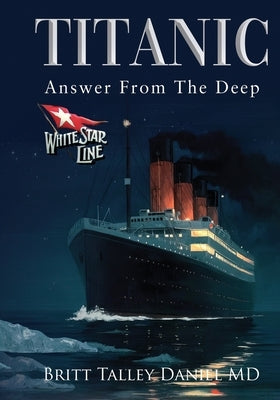 Titanic: Answer From The Deep by Daniel, Britt Talley