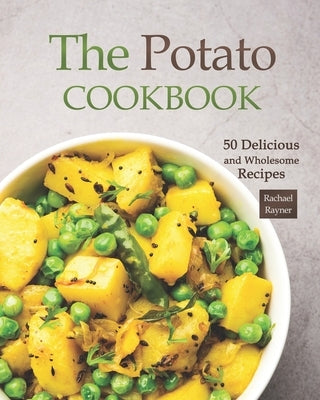 The Potato Cookbook: 50 Delicious and Wholesome Recipes by Rayner, Rachael