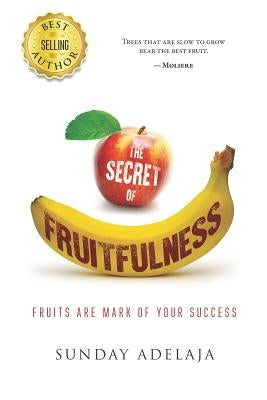 The Secret of Fruitfulness by Adelaja, Sunday