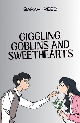 Giggling Goblins and Sweethearts by Reed, Sarah