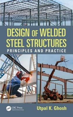 Design of Welded Steel Structures: Principles and Practice by Ghosh, Utpal K.