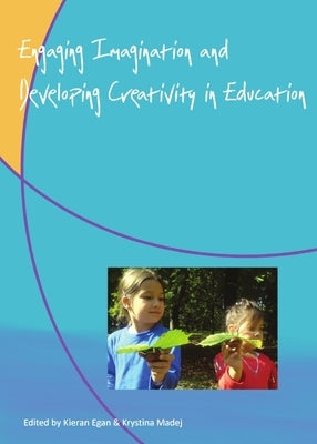 Engaging Imagination and Developing Creativity in Education by Madej, Krystina