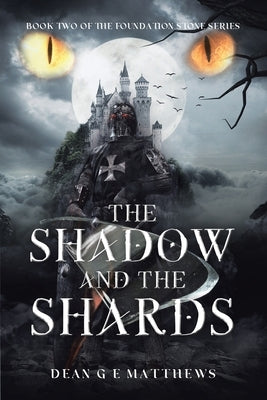 The Shadow and the Shards: Book two of the Foundation Stone Series by Matthews, Dean G. E.