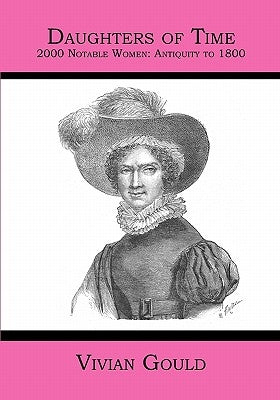 Daughters of Time: 2000 Notable Women: Antiquity to 1800 by Gould, Vivian