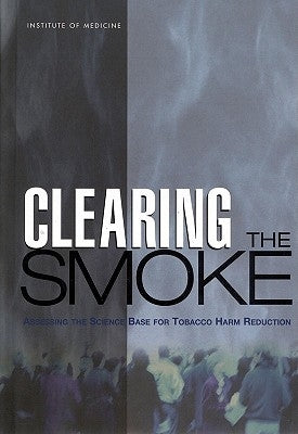 Clearing the Smoke: Assessing the Science Base for Tobacco Harm Reduction by Institute of Medicine