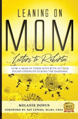 Leaning On Mom: Letters To Roberta, How a Mom of Three with Autism Found Strength During the Pandemic by Cepeda, Ray