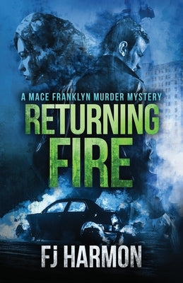 Returning Fire: A Mace Franklyn Murder Mystery by Hall, Adam