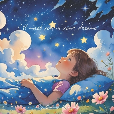 I'll meet you in your dreams: A Children's book about separation, loss and grief by Murphy, Emma