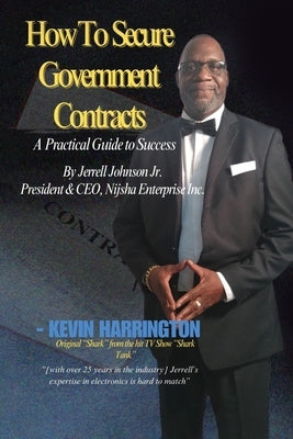 How To Secure Government Contracts, Selling to the Government: A Comprehensive Guide by Johnson, Jerrell, Jr.
