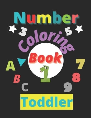 Number Coloring Book: Activity Coloring Books for Toddlers and Kids Fun with Numbers, Letters, Shapes, Colors, Animals by Numbers, Coloring