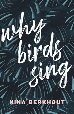 Why Birds Sing by Berkhout, Nina