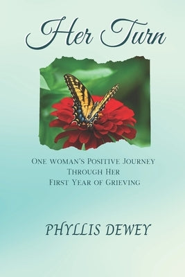 Her Turn: One Woman's Journey Through Her First Year of Grieving by Dewey, Phyllis