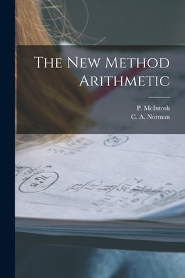 The New Method Arithmetic [microform] by McIntosh, P. (Phineas)