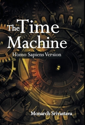 The Time Machine: Homo Sapiens Version by Srivastava, Monarch