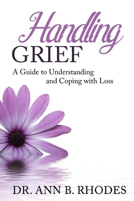 Handling Grief: A Guide to Understanding and Coping with Loss by Rhodes, Ann B.