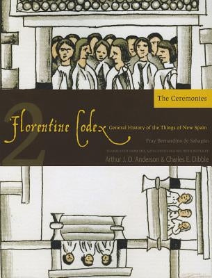 Florentine Codex: Book 2: Book 2: The Ceremoniesvolume 2 by De Sahagun, Bernardino