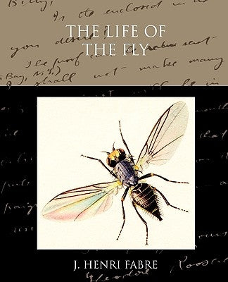 The Life of the Fly by Fabre, J. Henri