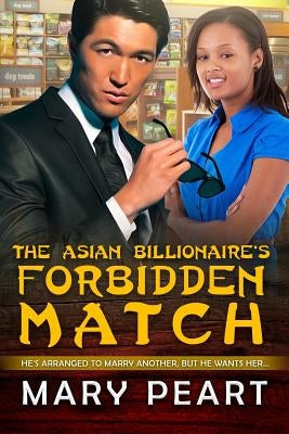 The Asian Billionaire's Forbidden Match: A BWAM Arranged Marriage Love Story For Adults by Peart, Mary