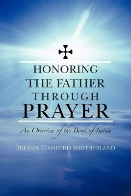 Honoring the Father through Prayer: An Overview of the Book of Isaiah by Southerland, Brenda Stanford